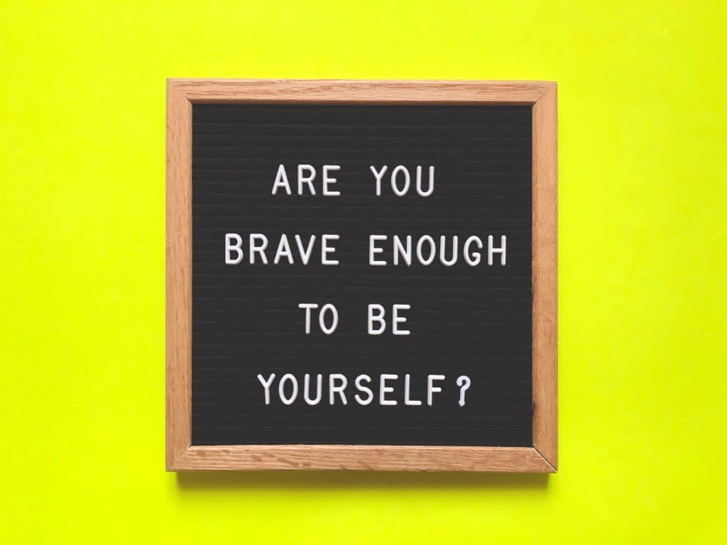 are you brave enough to be yourself