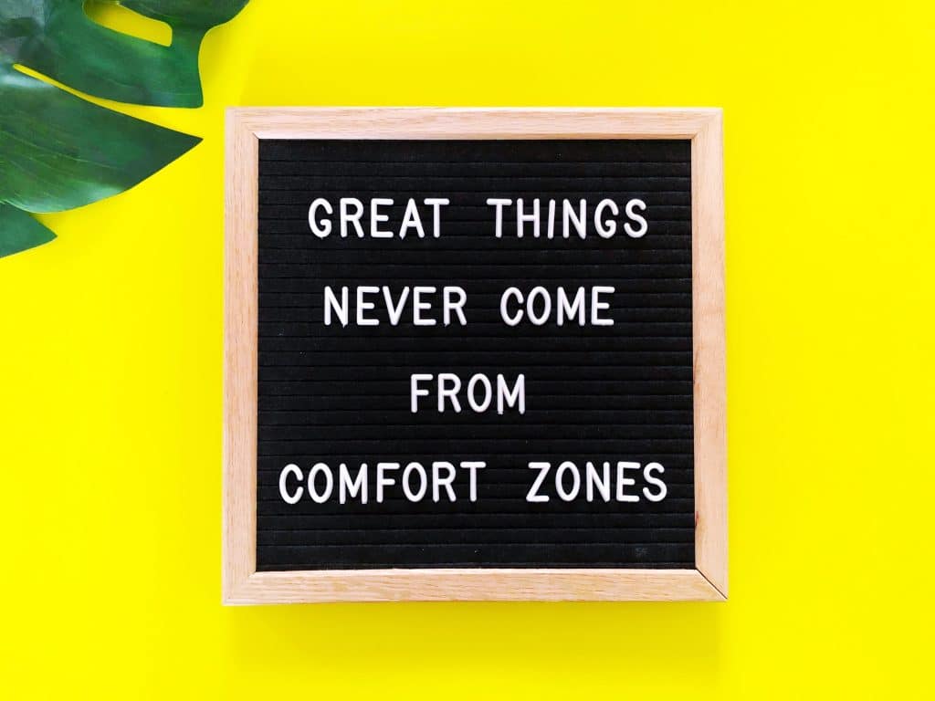 great things never come from comfort zones