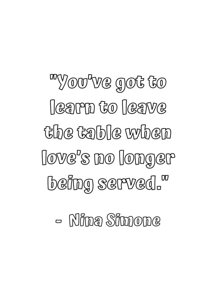 you've got to leave the table when love's no longer being served Nina Simone quote 