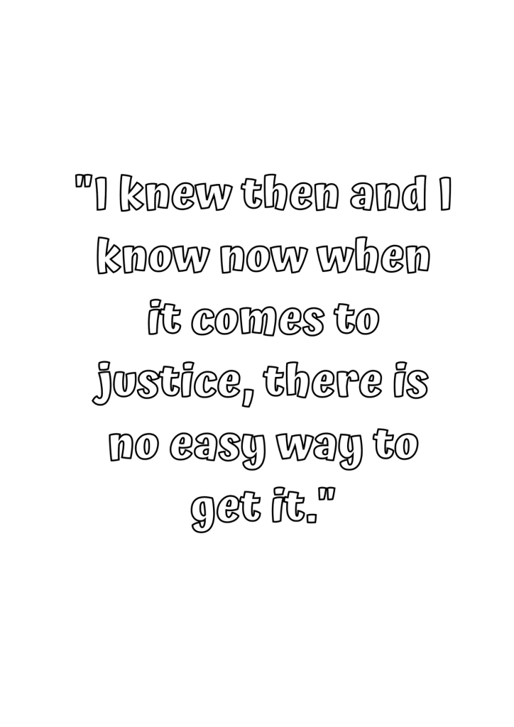 when it comes to justice, there is no easy way to get it 