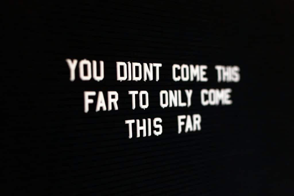 You didn't come this far, to only come this far