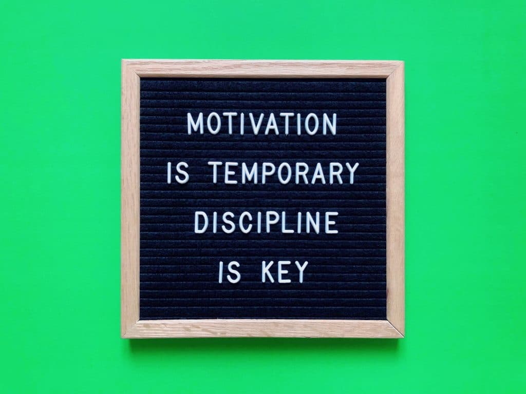motivation is temporary, discipline is key