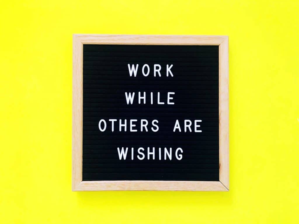 work while others are wishing 