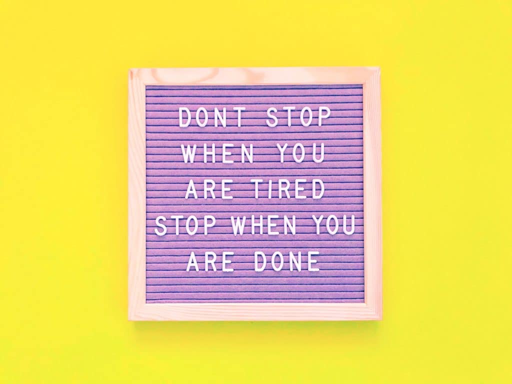 don't stop when you're tired stop when you're done 