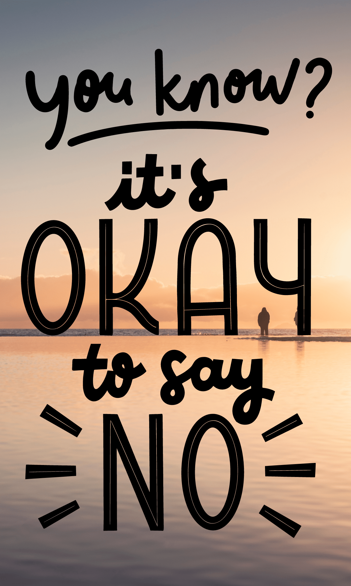 you know? it's okay to say no