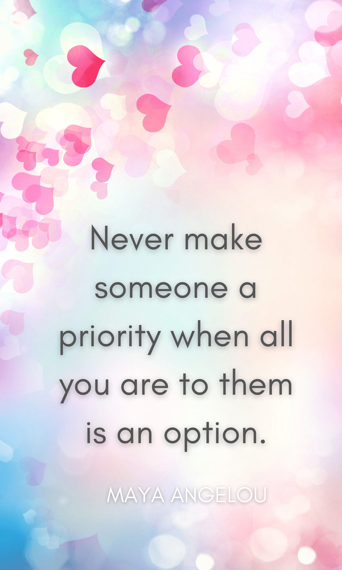 Never make someone a priority when all you are to them is an option.