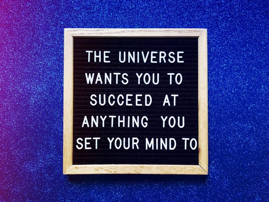 the universe wants you to succeed at anything you set your mind to