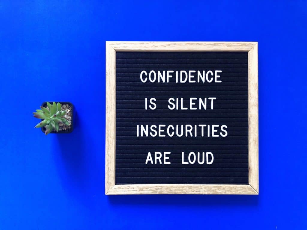 confidence is silent insecurities are loud