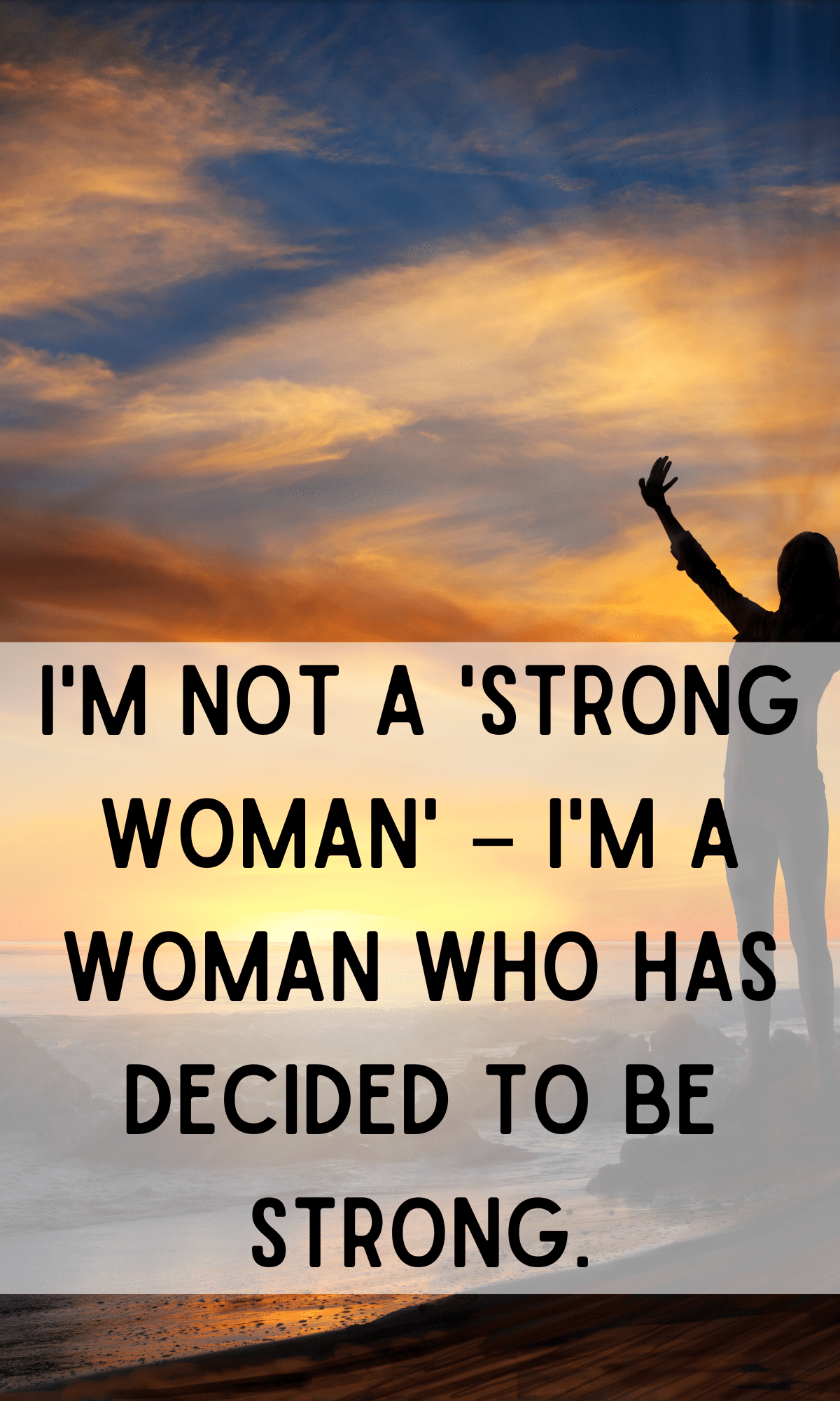im not a strong woman I'm a woman who has decided to be strong