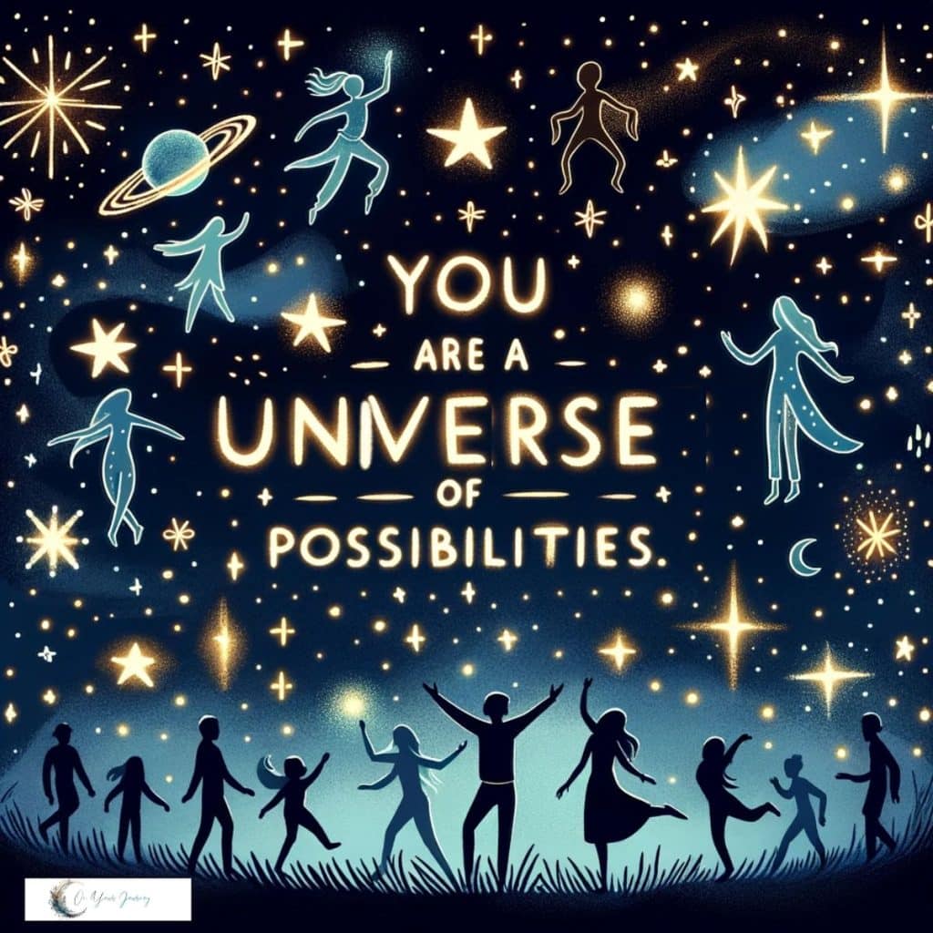 you are a universe of possibilities