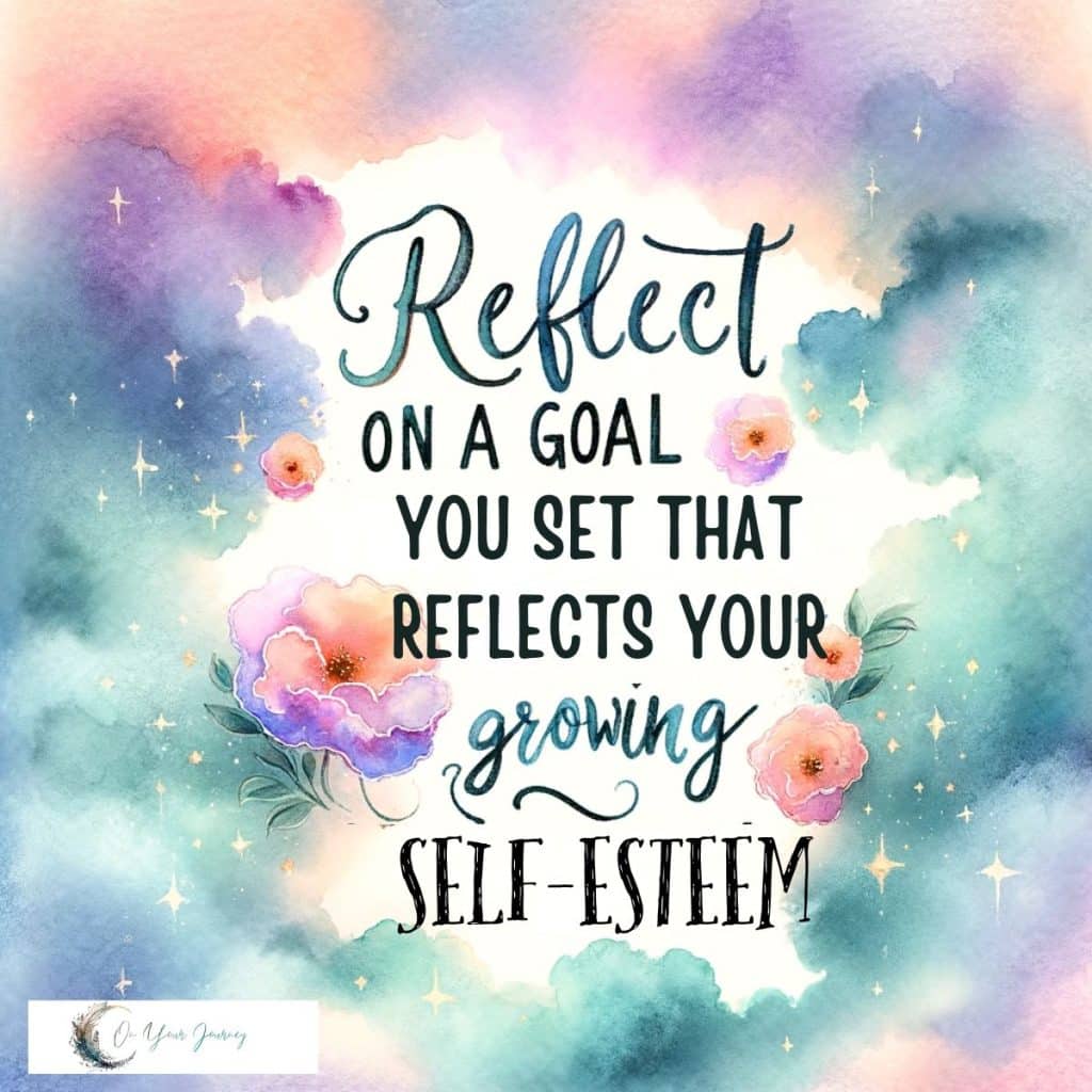 reflect on a goal you set that reflects your growing self esteem 