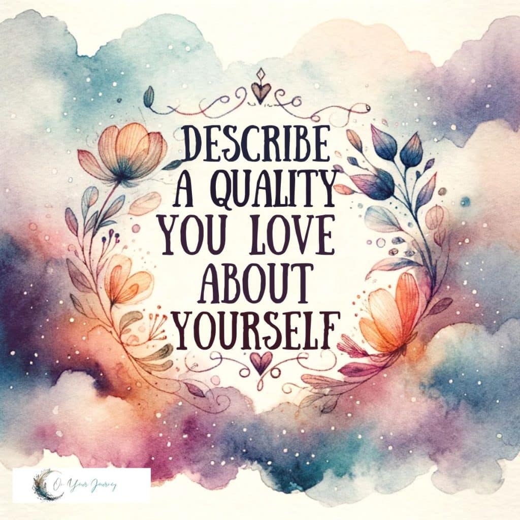 describe a quality you love about yourself 
