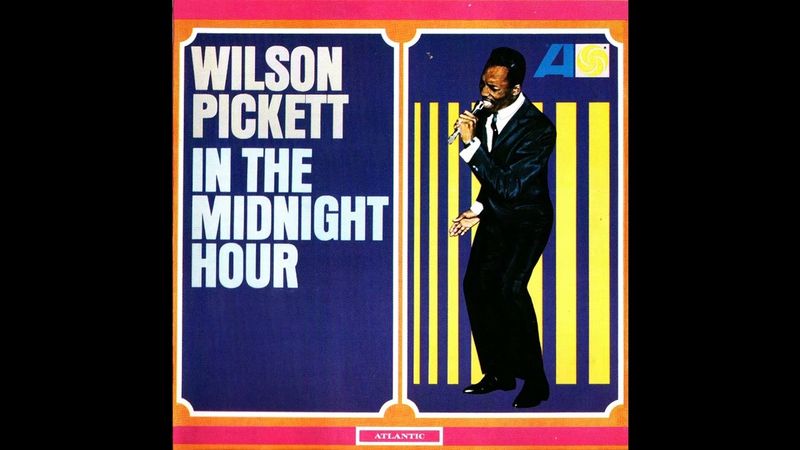 In the Midnight Hour – Wilson Pickett
