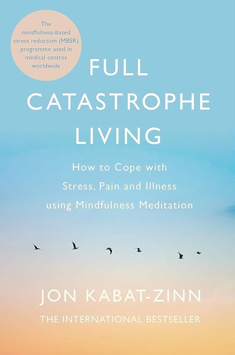 Full Catastrophe Living by Jon Kabat-Zinn