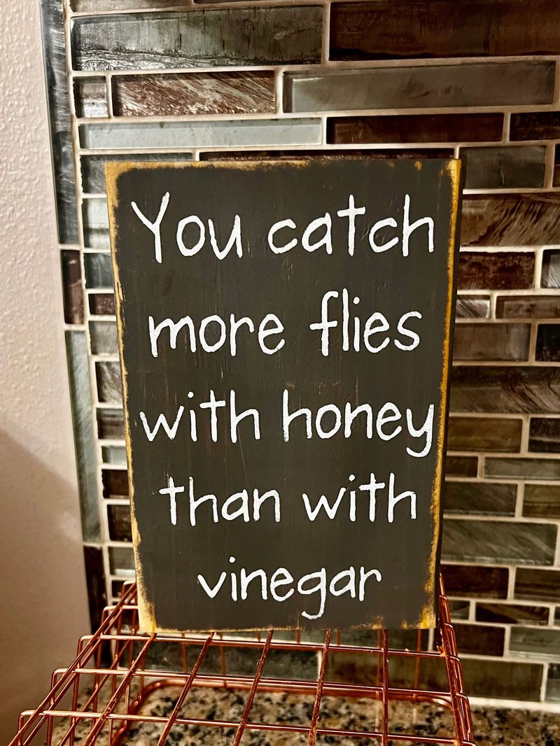 You'll Catch More Flies with Honey Than Vinegar