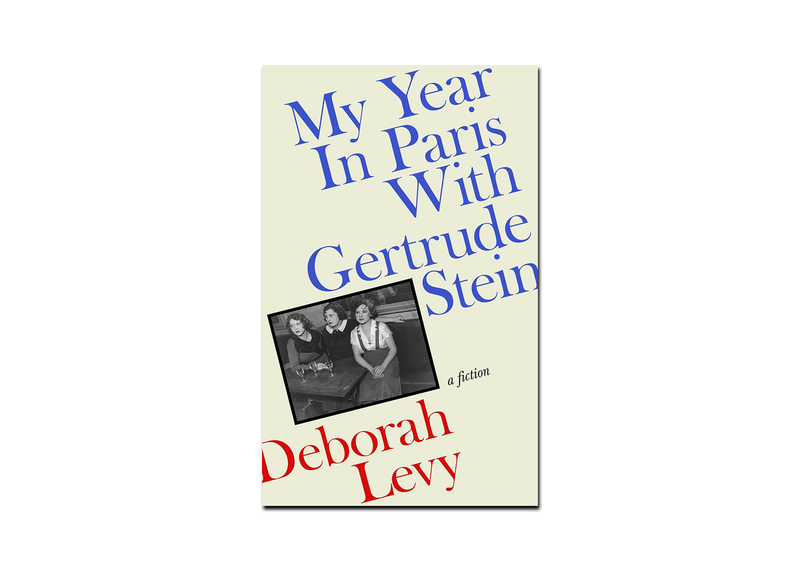 My Year in Paris with Gertrude Stein by Deborah Levy