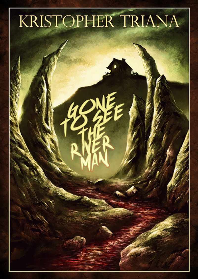 Gone to See the River Man by Kristopher Triana