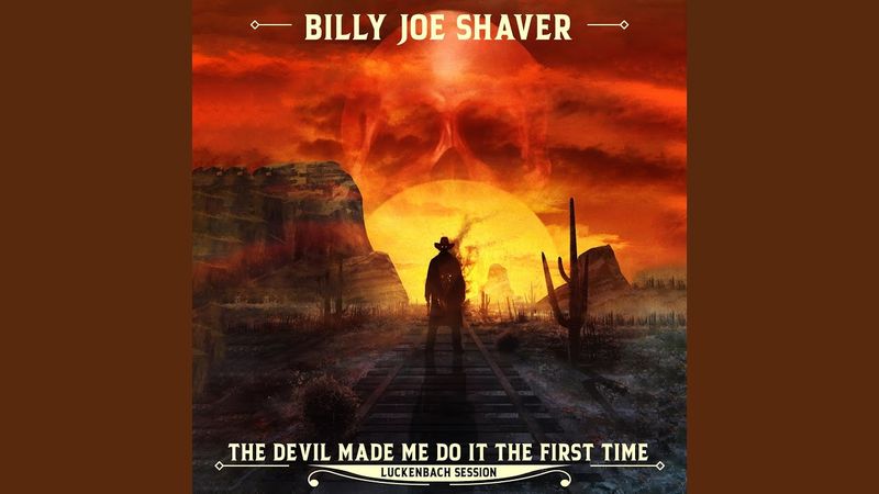 The Devil Made Me Do It the First Time - Billy Joe Shaver