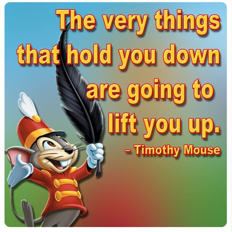 The Very Things That Hold You Down Will Lift You Up - Timothy Q. Mouse, Dumbo