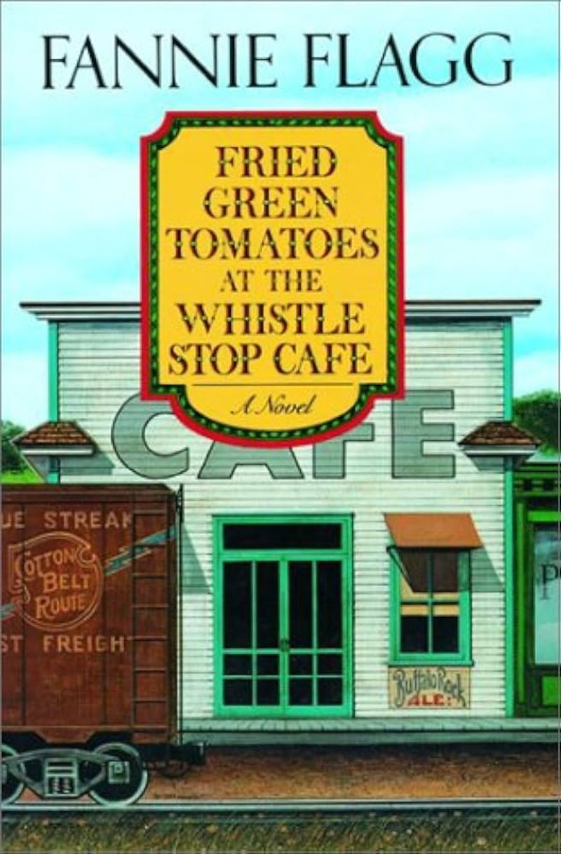 Fried Green Tomatoes at the Whistle Stop Cafe by Fannie Flagg