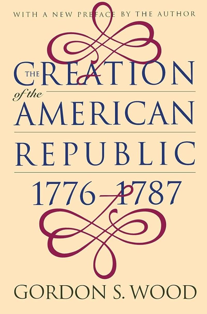 The Creation of the American Republic, 1776-1787 by Gordon S. Wood