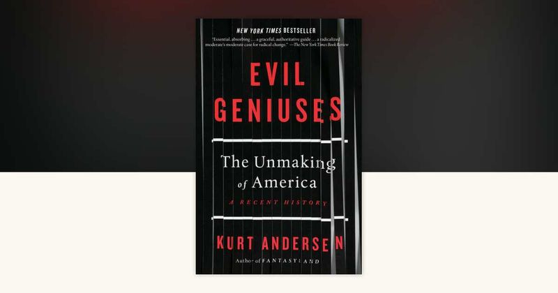 Evil Geniuses by Kurt Andersen